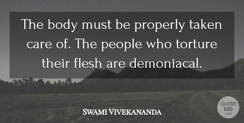 Swami Vivekananda Quote About Taken, People, Body: The Body Must Be Properly...