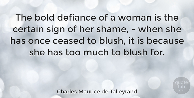 Charles Maurice de Talleyrand Quote About Too Much, Shame, Certain: The Bold Defiance Of A...