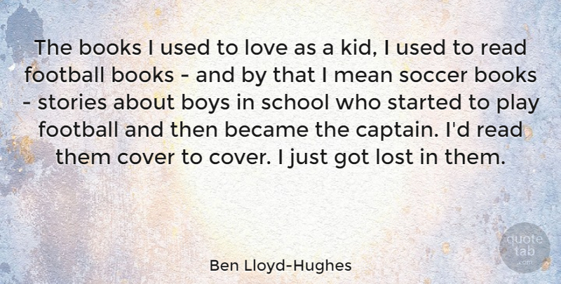 Ben Lloyd-Hughes Quote About Became, Books, Boys, Cover, Lost: The Books I Used To...