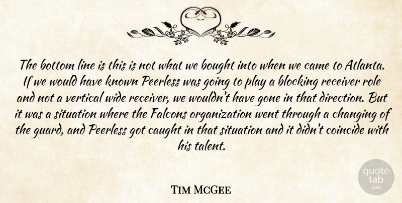Tim McGee Quote About Blocking, Bottom, Bought, Came, Caught: The Bottom Line Is This...