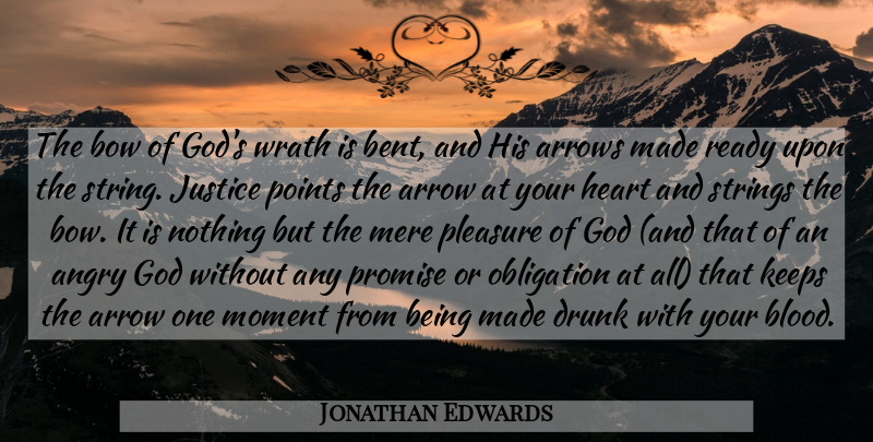 Jonathan Edwards Quote About Heart, Blood, Arrows: The Bow Of Gods Wrath...