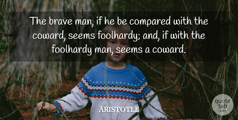 Aristotle Quote About Men, Brave, Coward: The Brave Man If He...