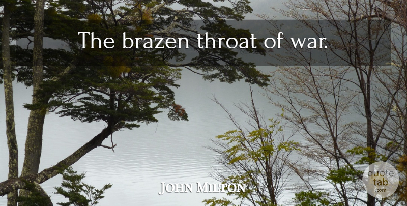 John Milton Quote About War, Throat, Brazen: The Brazen Throat Of War...