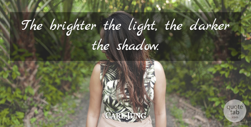 Carl Jung Quote About Light, Shadow, Brighter: The Brighter The Light The...
