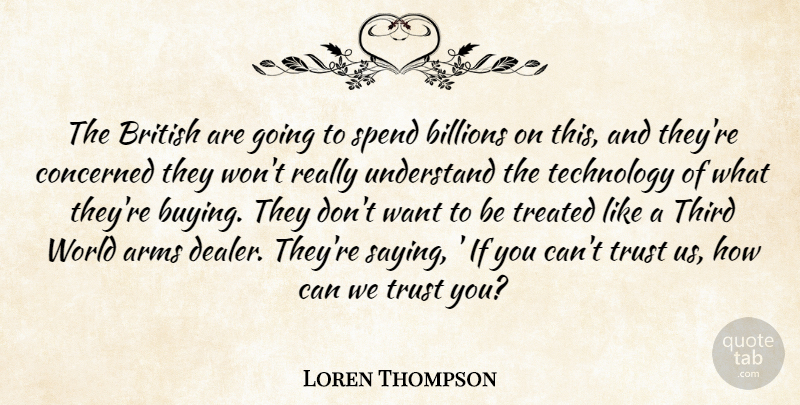 Loren Thompson Quote About Arms, Billions, British, Concerned, Spend: The British Are Going To...