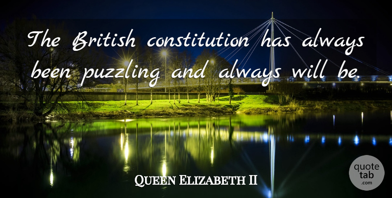 Queen Elizabeth II Quote About Constitution, British, British Constitution: The British Constitution Has Always...