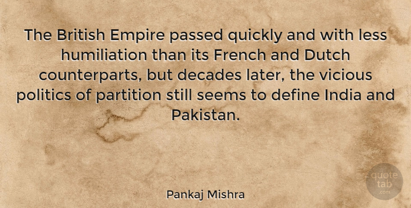 Pankaj Mishra Quote About Decades, Dutch, Empire, French, India: The British Empire Passed Quickly...