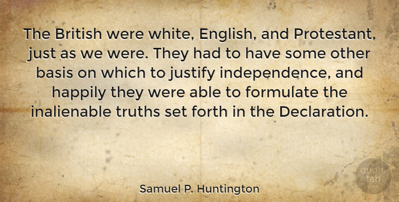 Samuel P. Huntington Quote About Basis, Formulate, Forth, Happily, Justify: The British Were White English...