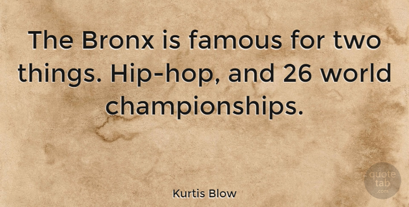 Kurtis Blow Quote About Two, Hip Hop, World: The Bronx Is Famous For...