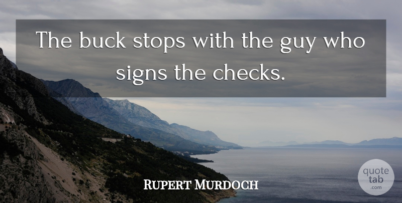 Rupert Murdoch Quote About Business, Guy, Bucks: The Buck Stops With The...