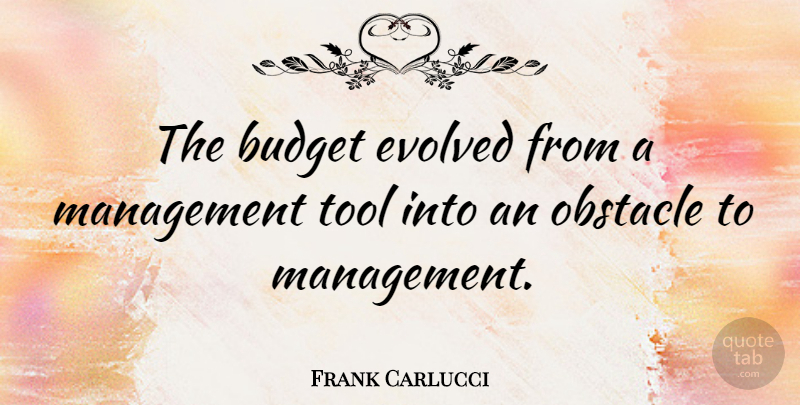 Charles Edwards Quote About Tools, Management, Obstacles: The Budget Evolved From A...