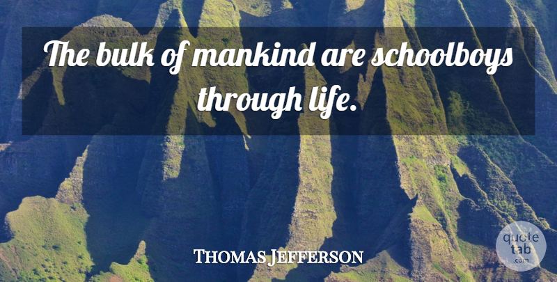 Thomas Jefferson Quote About Teaching, Mankind: The Bulk Of Mankind Are...