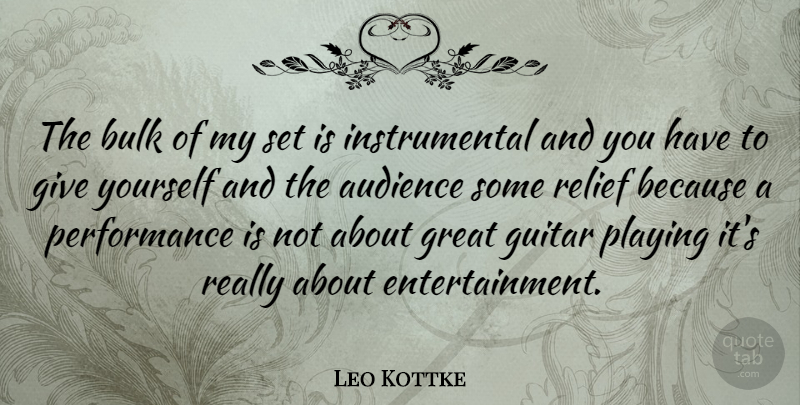 Leo Kottke Quote About Guitar, Giving, Relief: The Bulk Of My Set...
