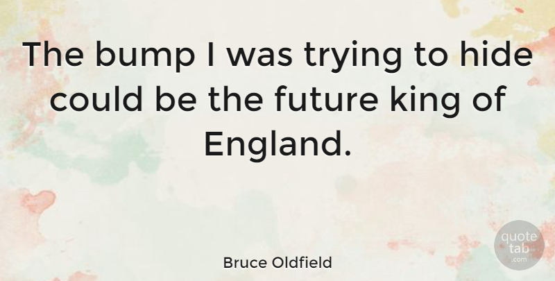 Bruce Oldfield Quote About Bump, Future, Trying: The Bump I Was Trying...