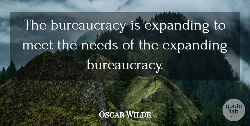 Oscar Wilde Quote About Civilization, Needs, Libertarian: The Bureaucracy Is Expanding To...