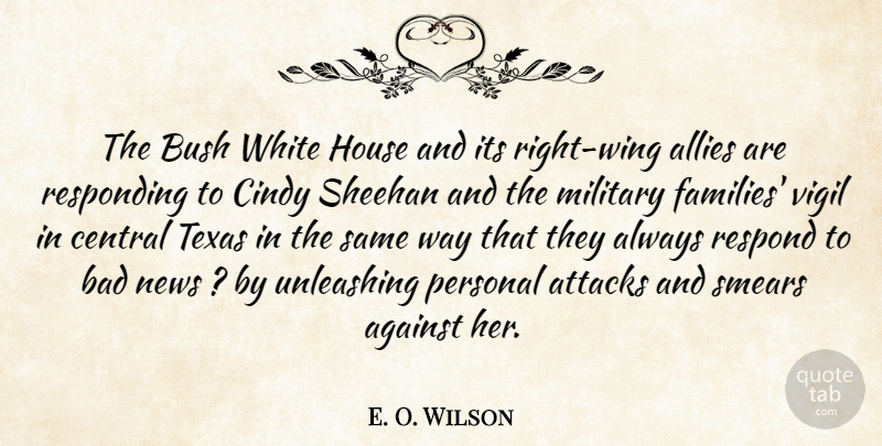 E. O. Wilson Quote About Against, Allies, Attacks, Bad, Bush: The Bush White House And...