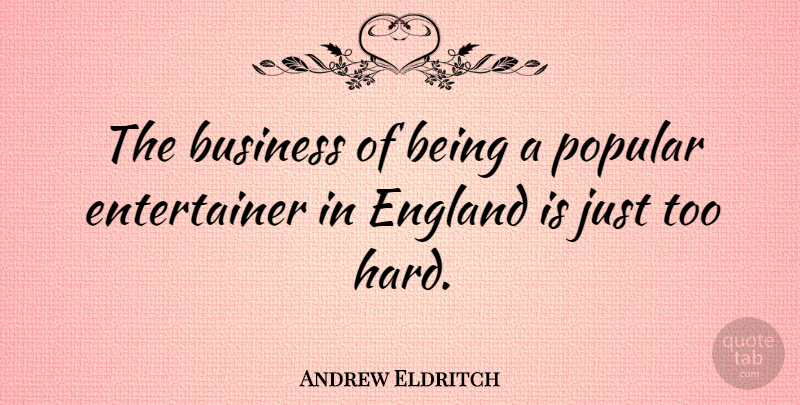 Andrew Eldritch Quote About England, Entertainers, Hard: The Business Of Being A...