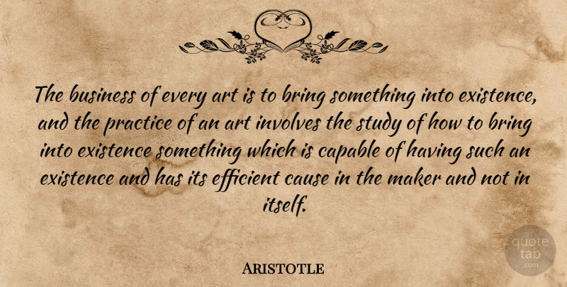 Aristotle Quote About Art, Practice, Causes: The Business Of Every Art...