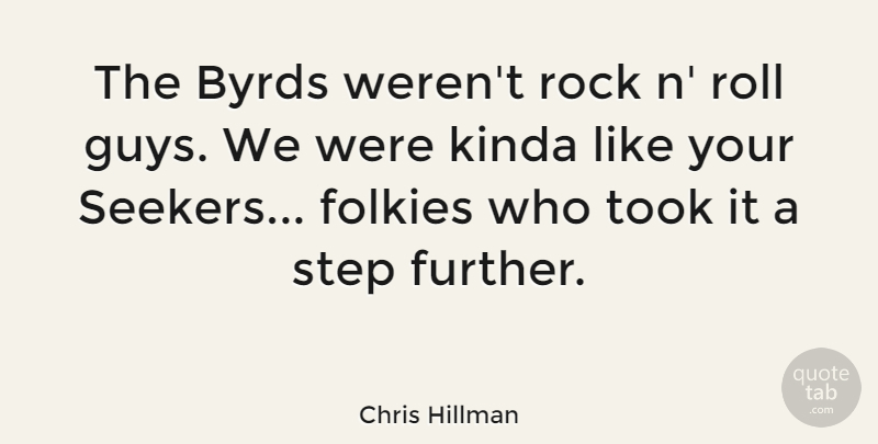 Chris Hillman Quote About Byrds, Kinda, Roll, Took: The Byrds Werent Rock N...