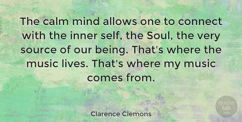 Clarence Clemons Quote About Self, Calm Mind, Soul: The Calm Mind Allows One...
