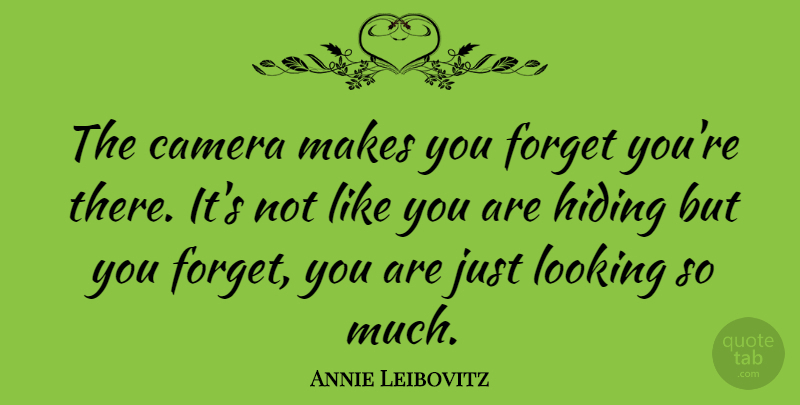 Annie Leibovitz Quote About Inspirational, Photography, Cameras: The Camera Makes You Forget...