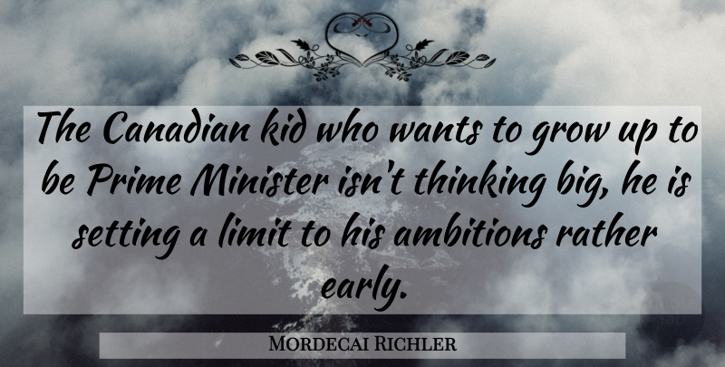 Mordecai Richler Quote About Growing Up, Ambition, Kids: The Canadian Kid Who Wants...