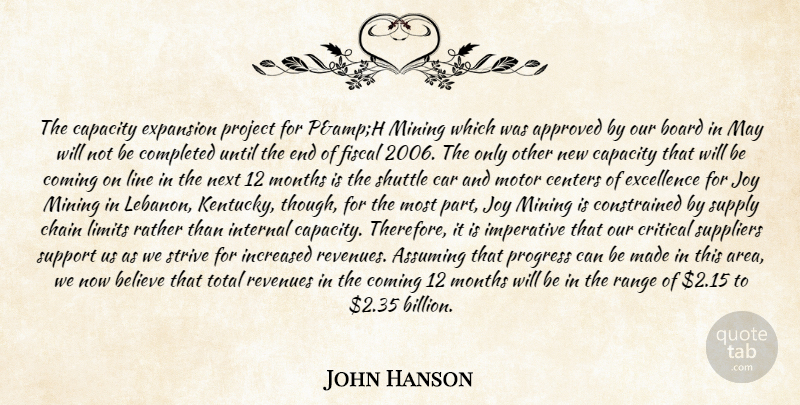 John Hanson Quote About Approved, Assuming, Believe, Board, Capacity: The Capacity Expansion Project For...