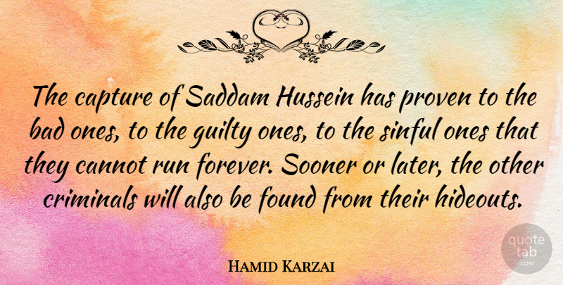 Hamid Karzai Quote About Running, Forever, Criminals: The Capture Of Saddam Hussein...