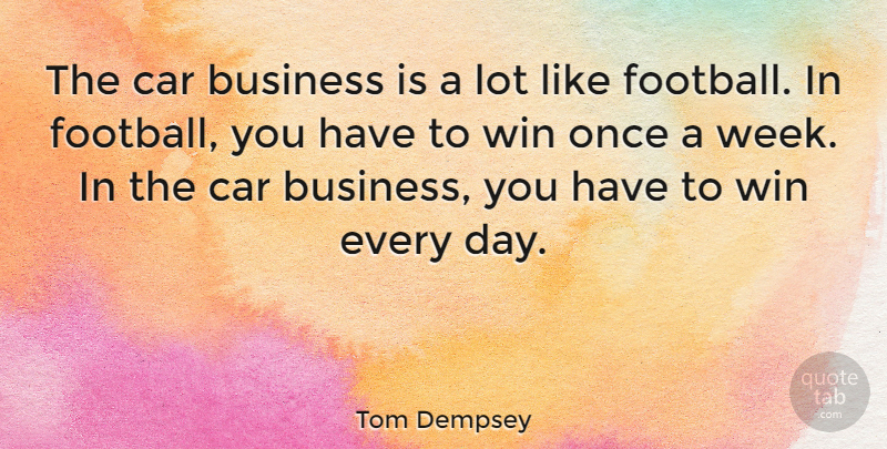 Tom Dempsey Quote About American Athlete, Business, Car, Win: The Car Business Is A...