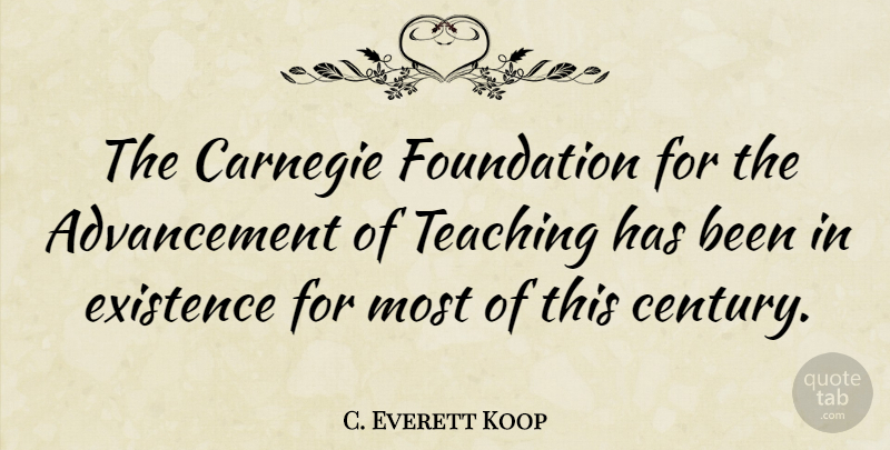 C. Everett Koop Quote About Teaching, Advancement, Foundation: The Carnegie Foundation For The...