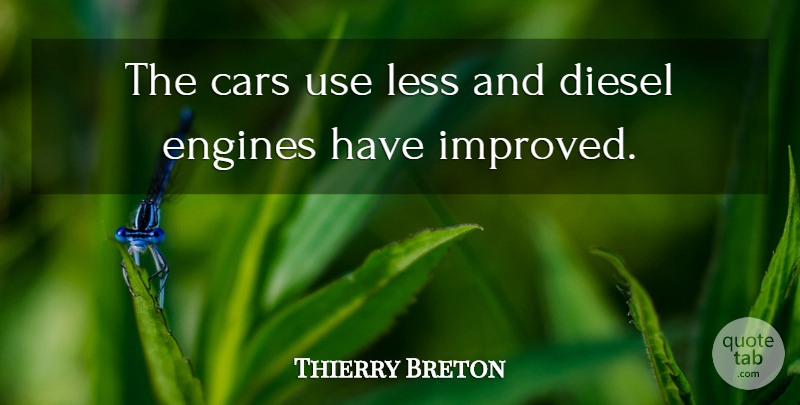 Thierry Breton Quote About Cars, Diesel, Engines, Less: The Cars Use Less And...