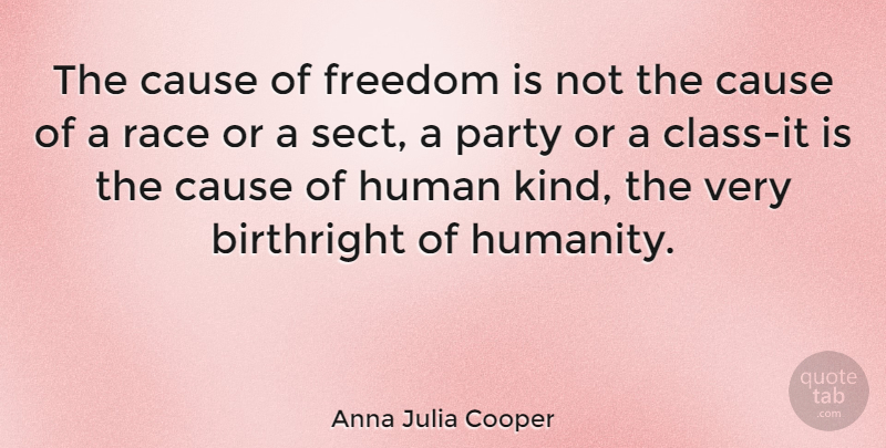 Anna Julia Cooper Quote About Birthright, Cause, Class, Freedom, Race: The Cause Of Freedom Is...