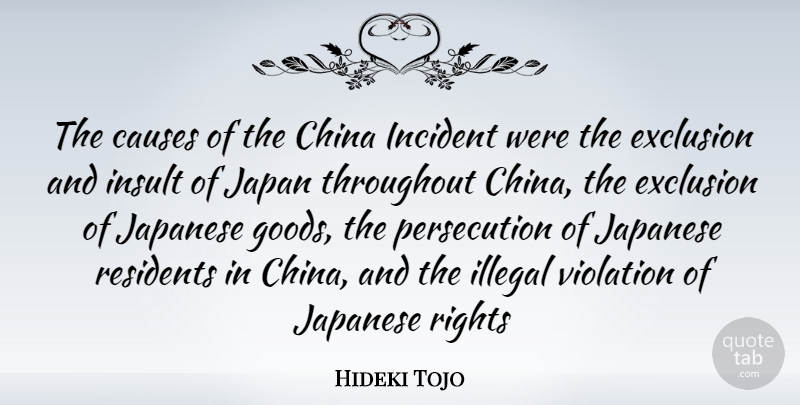 Hideki Tojo Quote About Japan, Rights, Causes: The Causes Of The China...