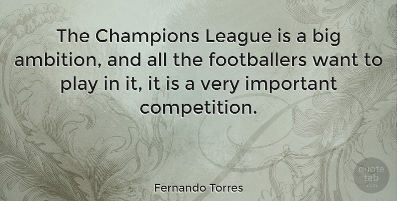 Fernando Torres Quote About Ambition, Play, Champions League: The Champions League Is A...