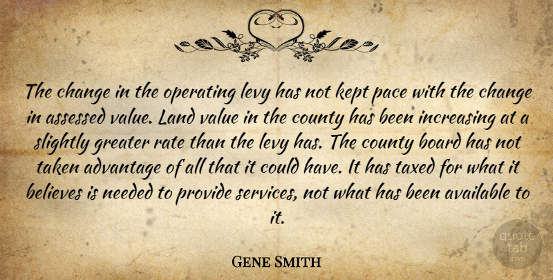 Gene Smith Quote About Advantage, Available, Believes, Board, Change: The Change In The Operating...