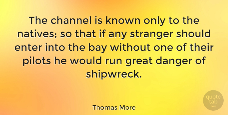 Thomas More Quote About Bay, Channel, Enter, Great, Known: The Channel Is Known Only...