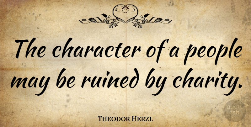 Theodor Herzl Quote About Character, People, Charity: The Character Of A People...