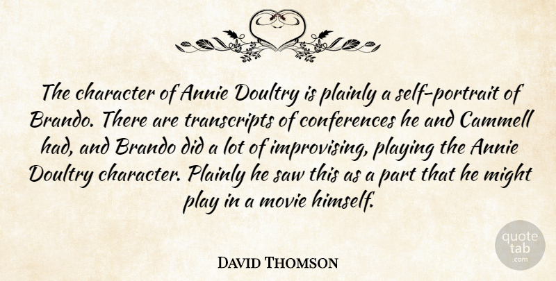 David Thomson Quote About Annie, Brando, Character, Might, Playing: The Character Of Annie Doultry...