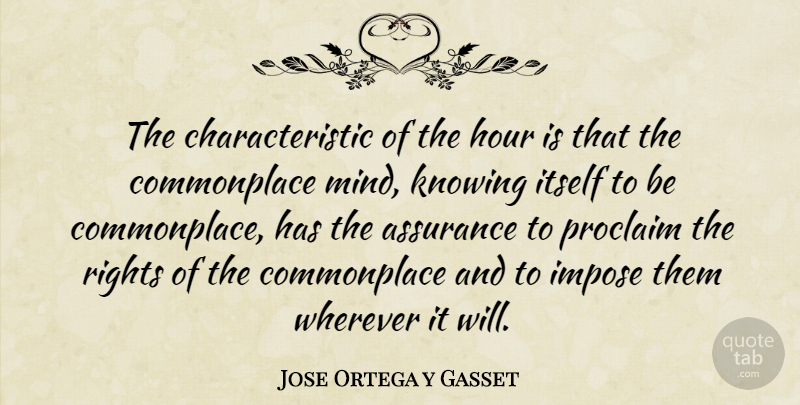 Jose Ortega y Gasset Quote About Knowing, Rights, Mind: The Characteristic Of The Hour...