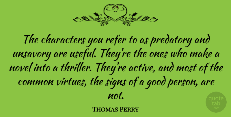 Thomas Perry Quote About Character, Common, Good Person: The Characters You Refer To...