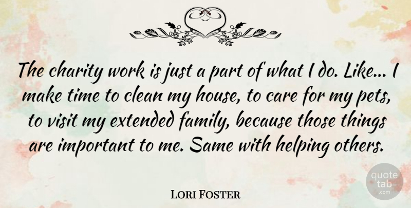 Lori Foster Quote About Care, Charity, Clean, Extended, Family: The Charity Work Is Just...