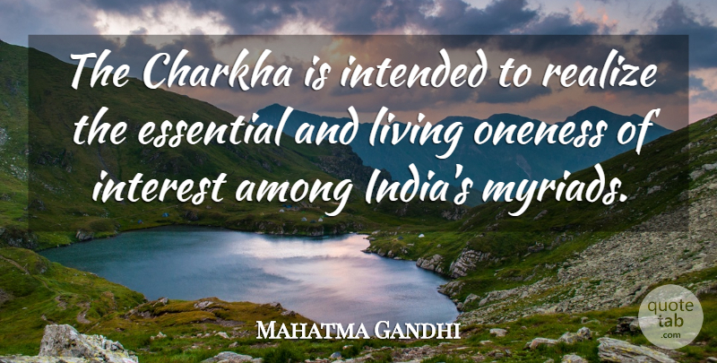 Mahatma Gandhi Quote About Oneness, India, Essentials: The Charkha Is Intended To...