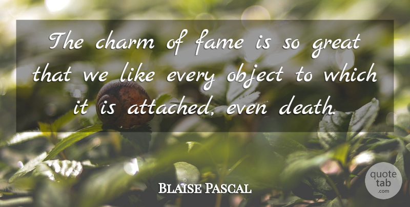 Blaise Pascal Quote About Reputation, Fame, Charm: The Charm Of Fame Is...