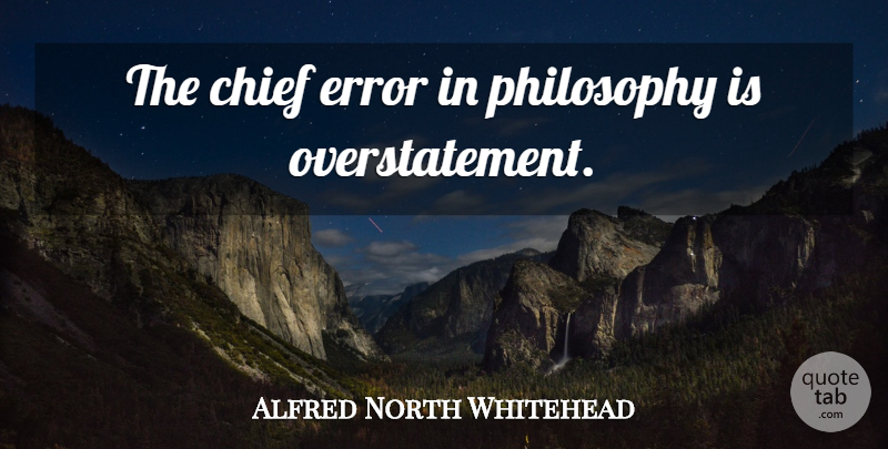 Alfred North Whitehead Quote About Philosophy, Errors, Chiefs: The Chief Error In Philosophy...