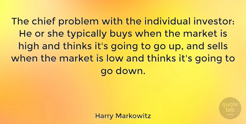 Harry Markowitz Quote About Buys, Chief, Low, Market, Sells: The Chief Problem With The...