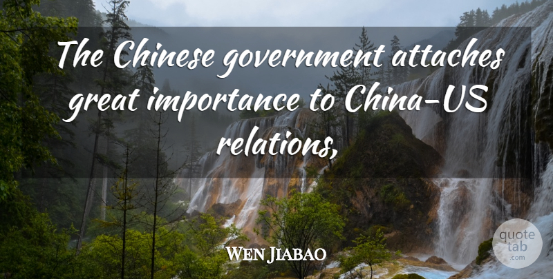 Wen Jiabao Quote About Chinese, Government, Great, Importance: The Chinese Government Attaches Great...