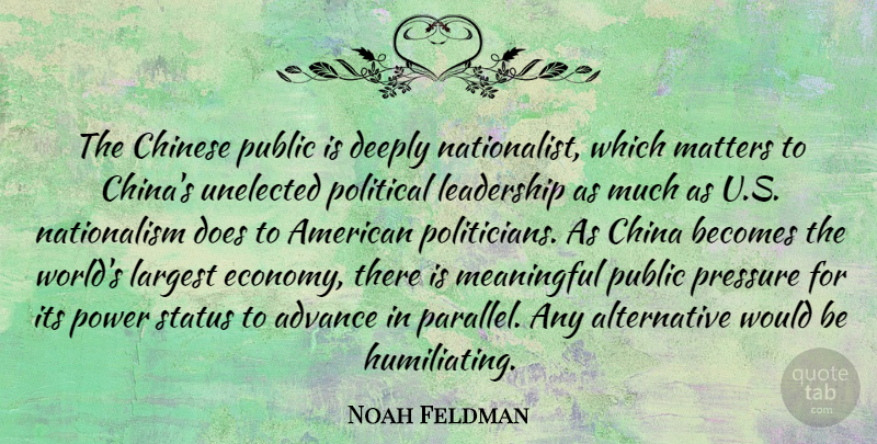 Noah Feldman Quote About Advance, Becomes, China, Chinese, Deeply: The Chinese Public Is Deeply...