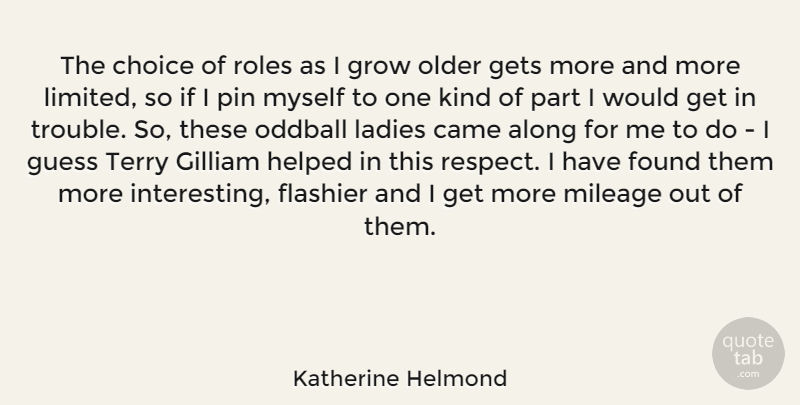Katherine Helmond Quote About Interesting, Choices, Roles: The Choice Of Roles As...