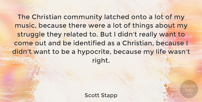 Scott Stapp Quote About Christian, Struggle, Hypocrite: The Christian Community Latched Onto...
