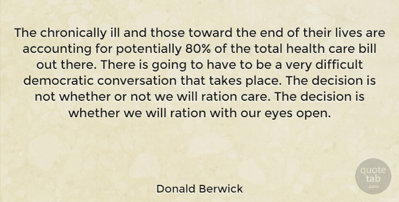 Donald Berwick Quote About Accounting, Bill, Care, Conversation, Democratic: The Chronically Ill And Those...